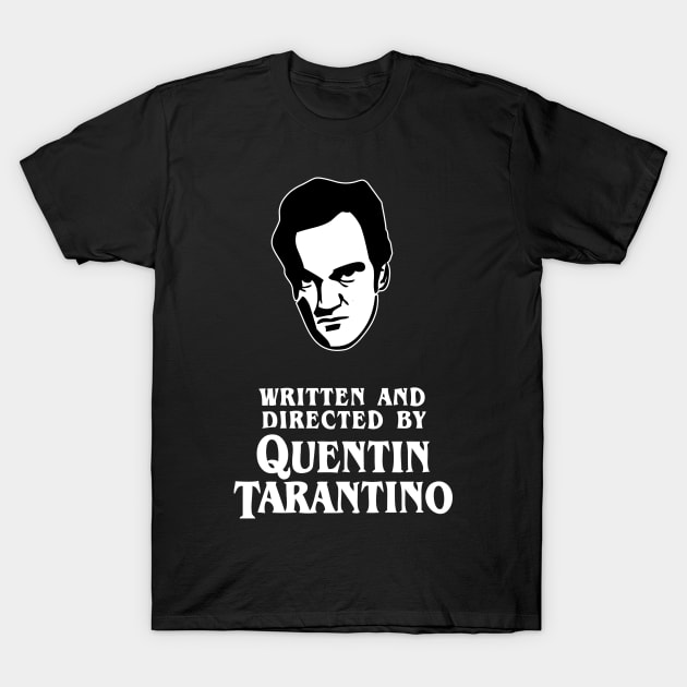 Written and directed by Quentin Tarantino Quentin Tarantino T Shirt TeePublic